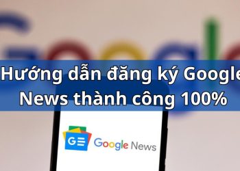 hướng dẫn cách đăng ký google news cho website thành công