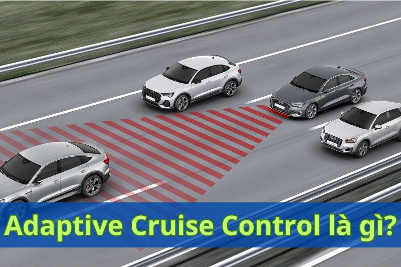 Adaptive Cruise Control là gì? Phân biệt Cruise Control và Adaptive ...