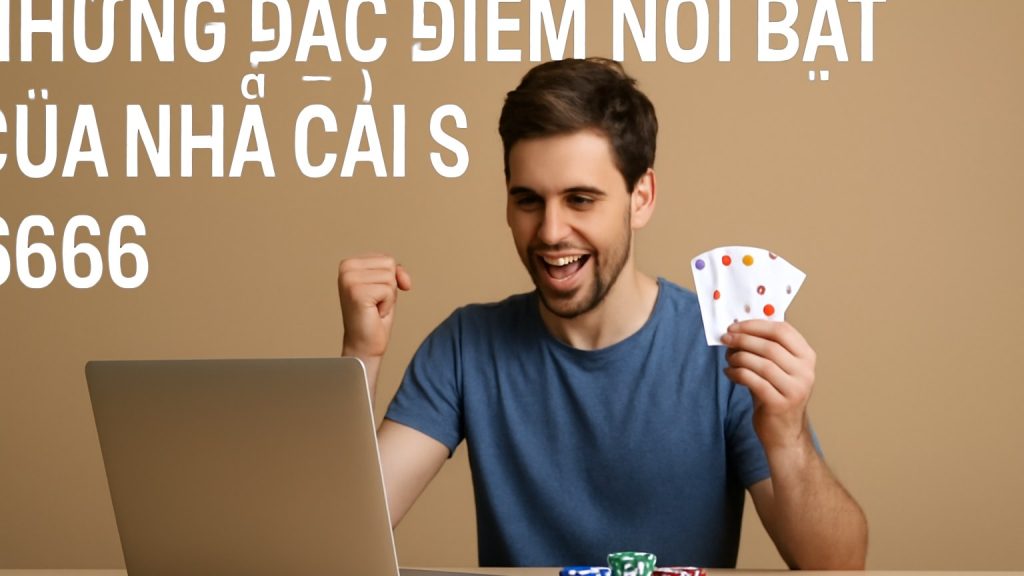 Minh họa: Những đặc điểm nổi bật của nhà cái S666